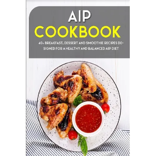 AIP Cookbook: 40+ Breakfast, Dessert and Smoothie Recipes designed for a healthy and balanced AIP diet