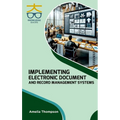 Implementing Electronic Document and Record Management Systems