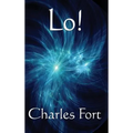 Lo!: A Classic Fortean Study of Unexplained Phenomena and Strange Facts