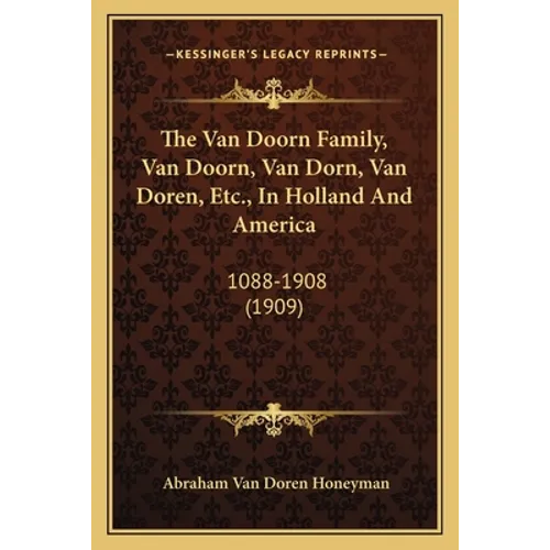 The Van Doorn Family, Van Doorn, Van Dorn, Van Doren, Etc., In Holland And America: 1088-1908 (1909)