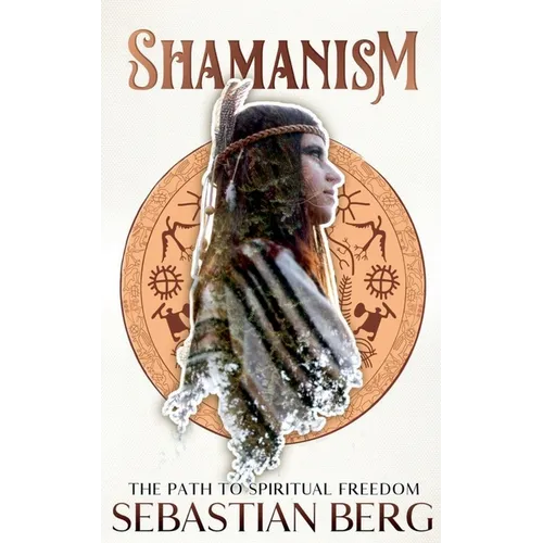 Shamanism: The Path to Spiritual Freedom