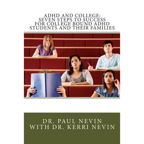 ADHD and College: Seven Steps to Success For College Bound ADHD Students and Their Families