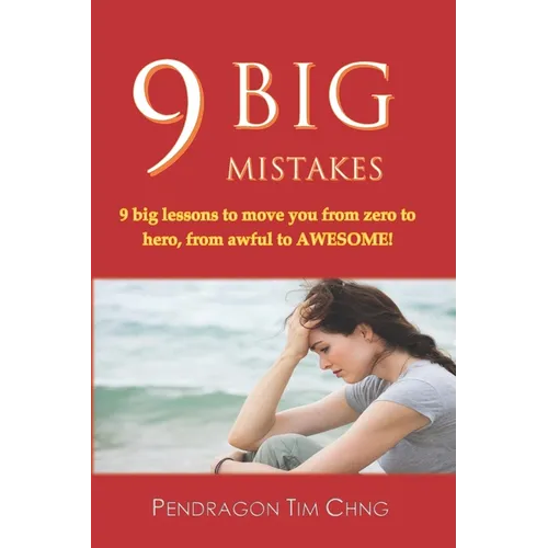 9 Big Mistakes: 9 big lessons to move you from zero to hero, from awful to awesome.
