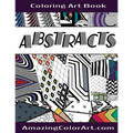 Abstracts - Coloring Art Book: Coloring Book for Adults Featuring Abstract Designs and Geometric Patterns (Amazing Color Art)