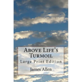 Above Life's Turmoil: Large Print Edition