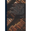 The Literature of the Turks. A Turkish Chrestomathy ... With ... Translations in English, Biographical and Grammatical Notes, and Facsimiles of ms. Le