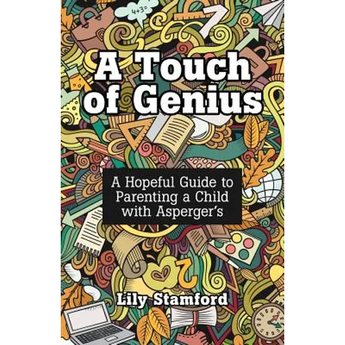 A Touch of Genius: A Hopeful Guide to Parenting a Child with Asperger's