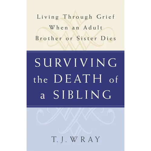 Surviving the Death of a Sibling: Living Through Grief When an Adult Brother or Sister Dies