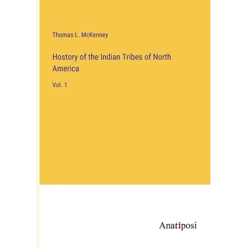 Hostory of the Indian Tribes of North America: Vol. 1