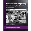 Prophets of Computing: Visions of Society Transformed by Computing