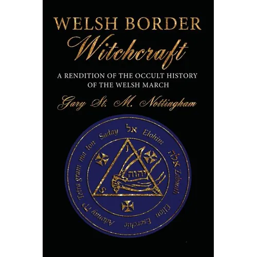 Welsh Border Witchcraft: A Rendition of the Occult History of the Welsh March
