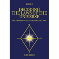 Decoding the Laws of the Universe: Metaphysical Interpretation