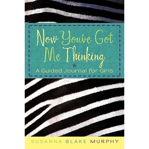 Now You've Got Me Thinking: A Guided Journal for Girls