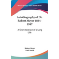 Autobiography of Dr. Robert Meyer 1864-1947: A Short Abstract of a Long Life