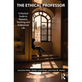 The Ethical Professor: A Practical Guide to Research, Teaching and Professional Life