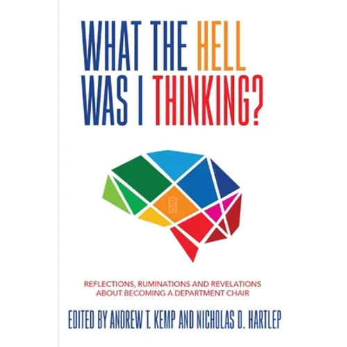 What the Hell Was I Thinking?: Reflections. Ruminations, and Revelations About Becoming a New Department Chair