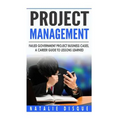 Project Management: Failed Government Project Business Cases, A Career Guide to