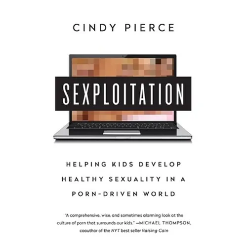 Sexploitation: Helping Kids Develop Healthy Sexuality in a Porn-Driven World