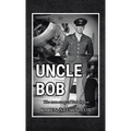 Uncle Bob: The True Story of Bob Ogren