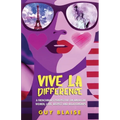 Vive La Difference: A Frenchman's Perspective on American Women, Love, Respect and Relationships
