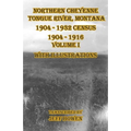 Northern Cheyenne Tongue River, Montana 1904 - 1932 Census: 1904-1916 Volume I With Illustrations
