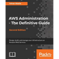 AWS Administration - The Definitive Guide - Second Edition