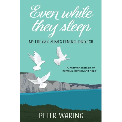 Even While They Sleep: My Life as a Sussex Funeral Director
