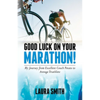 Good Luck on Your Marathon!: My Journey from Excellent Couch Potato to Average Triathlete - Paperback