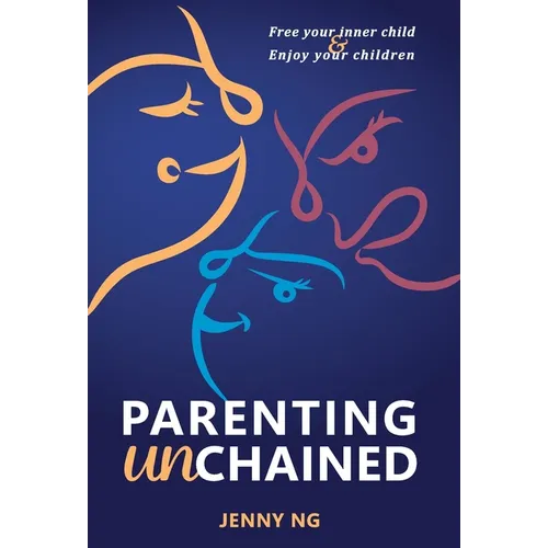 Parenting Unchained: Free Your Inner Child & Enjoy Your Children