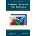 The Inside Guide To Android Tablets For Seniors: Covers Android KitKat & Jelly Bean