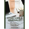 Story Like a Journalist - Story Bible Overview