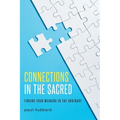 Connections in the Sacred: Finding Your Meaning in the Ordinary