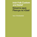 Irish Folk Custom and Belief: Nósanna agus Piseoga na nGael
