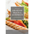 Air Fryer Snack and Sandwich Vol. 2: Everyday Quick and Easy Recipes for Air Fryer Lovers