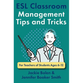 ESL Classroom Management Tips and Tricks: For Teachers of Students Ages 6-12