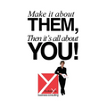 Make It About Them, Then It's All About You!