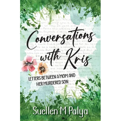 Conversations With Kris: Letters between a Mom and her Murdered Son