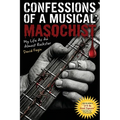 Confessions of a Musical Masochist: My Life as an Almost Rock Star