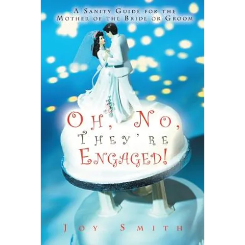 Oh No, They're Engaged!: A Sanity Guide for the Mother of the Bride or Groom