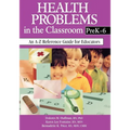 Health Problems in the Classroom Prek-6: An A-Z Reference Guide for Educators