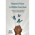 Heaven's Voice Is Within Your Soul: A Journey To Discover Your Abilities To Connect And Speak With Heaven
