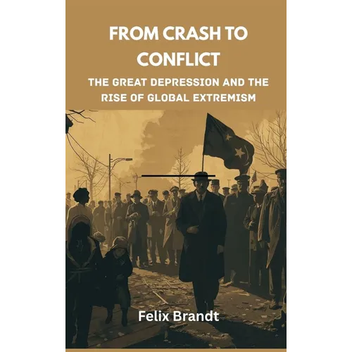 From Crash to Conflict: The Great Depression and the Rise of Global Extremism