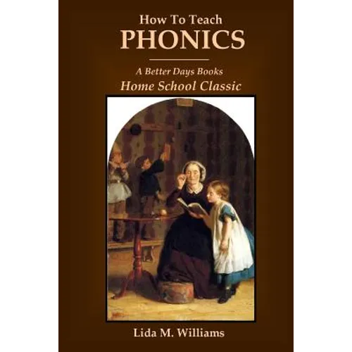 How To Teach Phonics: A Better Days Books Home School Classic