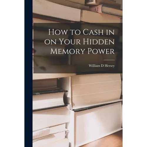 How to Cash in on Your Hidden Memory Power