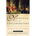 Napoleon and His Collaborators: The Making of a Dictatorship