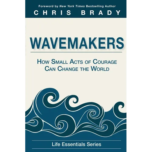 Wavemakers: How Small Acts of Courage Can Change the World