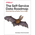 The Self-Service Data Roadmap: Democratize Data and Reduce Time to Insight