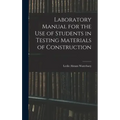 Laboratory Manual for the Use of Students in Testing Materials of Construction