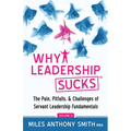 Why Leadership Sucks(TM) Volume 2: The Pain, Pitfalls, and Challenges of Servant Leadership Fundamentals