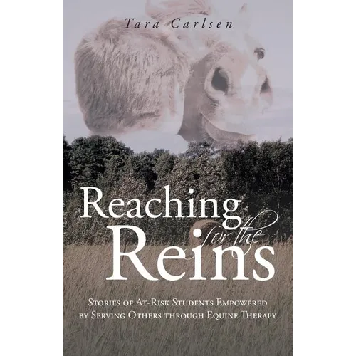 Reaching for the Reins: Stories of At-Risk Students Empowered by Serving Others Through Equine Therapy